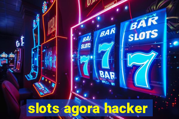 slots agora hacker